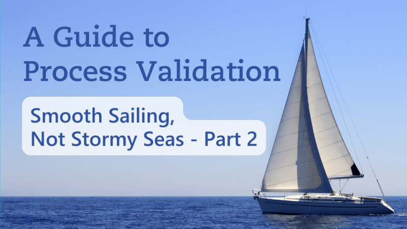 Textimage of A Guide to Process Validation - Smooth Sailing, not Stormy Seas - Part 2 - Metecon GmbH